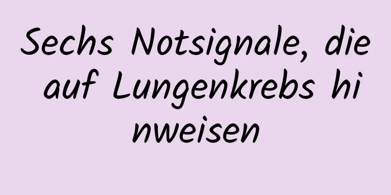 Sechs Notsignale, die auf Lungenkrebs hinweisen