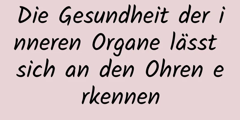 Die Gesundheit der inneren Organe lässt sich an den Ohren erkennen