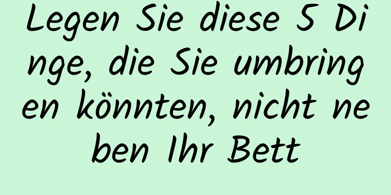 Legen Sie diese 5 Dinge, die Sie umbringen könnten, nicht neben Ihr Bett