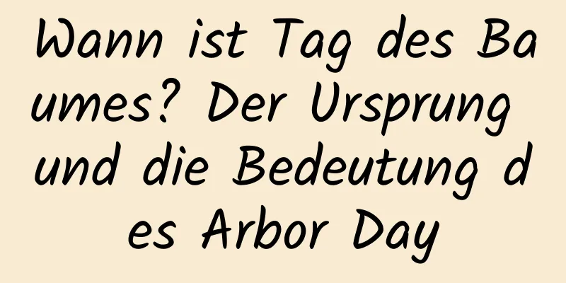 Wann ist Tag des Baumes? Der Ursprung und die Bedeutung des Arbor Day