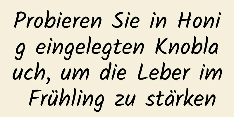 Probieren Sie in Honig eingelegten Knoblauch, um die Leber im Frühling zu stärken