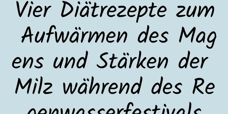Vier Diätrezepte zum Aufwärmen des Magens und Stärken der Milz während des Regenwasserfestivals