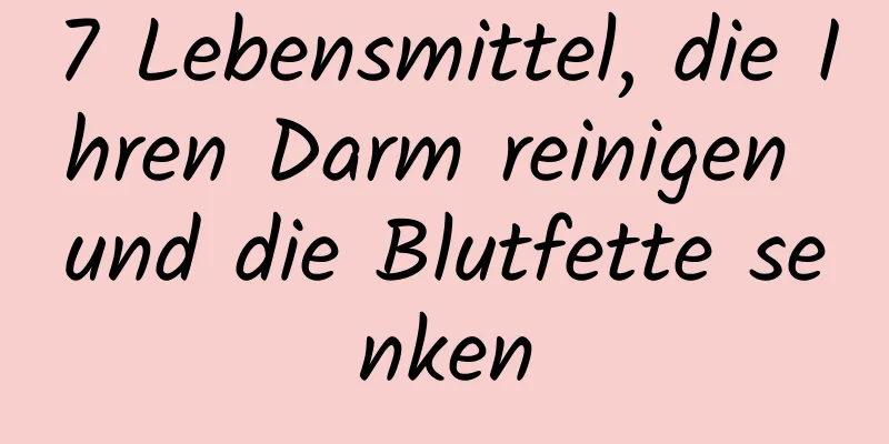 7 Lebensmittel, die Ihren Darm reinigen und die Blutfette senken