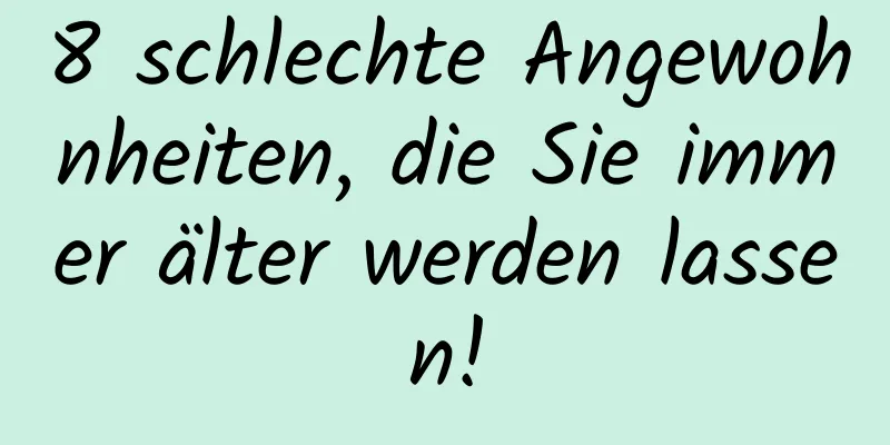 8 schlechte Angewohnheiten, die Sie immer älter werden lassen!