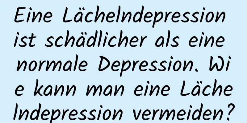 Eine Lächelndepression ist schädlicher als eine normale Depression. Wie kann man eine Lächelndepression vermeiden?