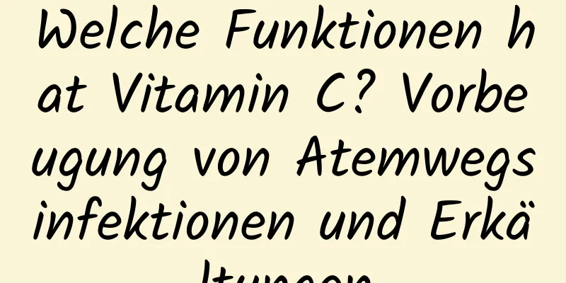 Welche Funktionen hat Vitamin C? Vorbeugung von Atemwegsinfektionen und Erkältungen