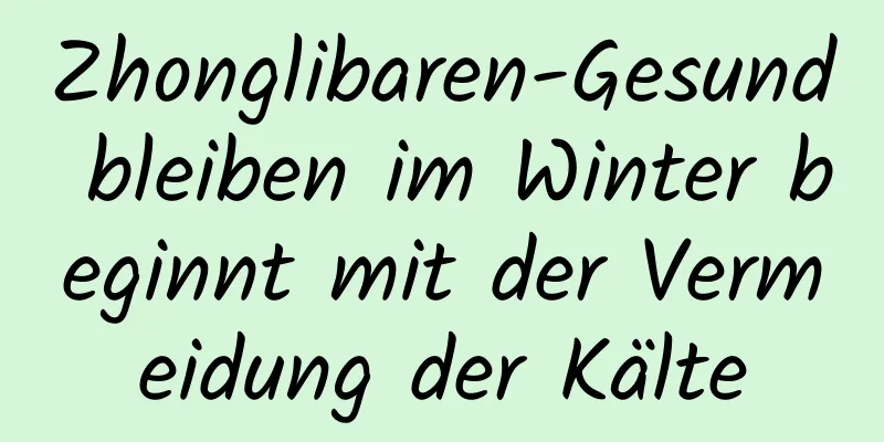 Zhonglibaren-Gesund bleiben im Winter beginnt mit der Vermeidung der Kälte