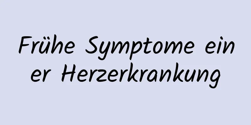 Frühe Symptome einer Herzerkrankung