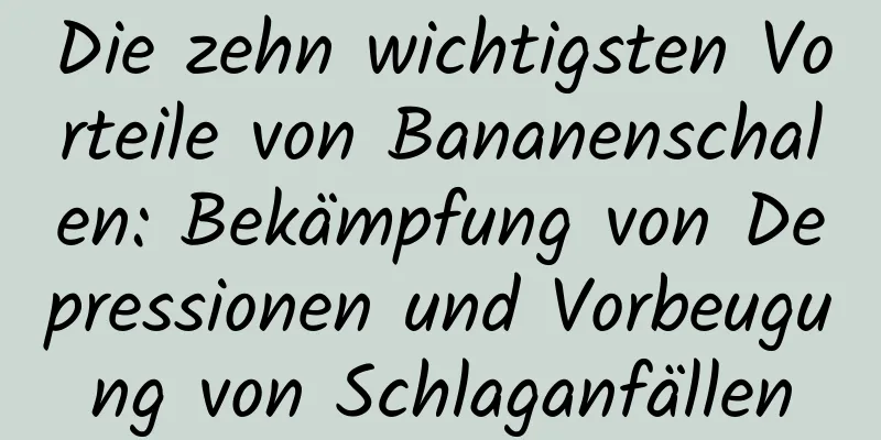 Die zehn wichtigsten Vorteile von Bananenschalen: Bekämpfung von Depressionen und Vorbeugung von Schlaganfällen