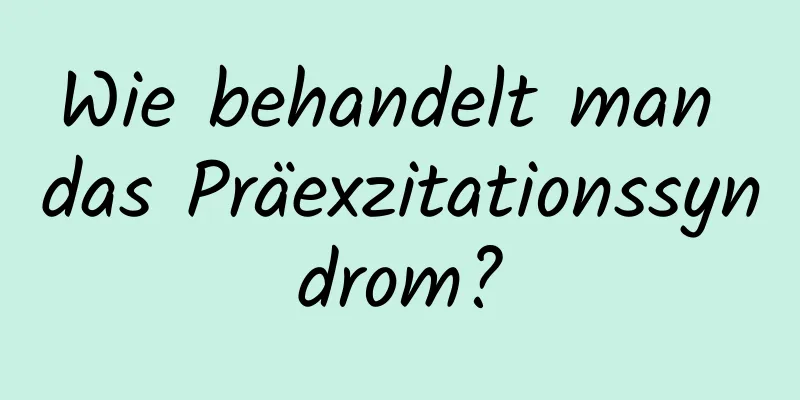 Wie behandelt man das Präexzitationssyndrom?