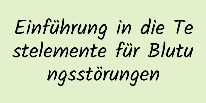 Einführung in die Testelemente für Blutungsstörungen