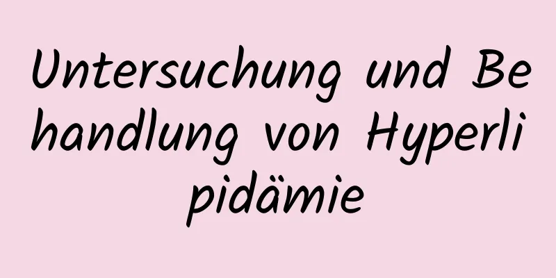 Untersuchung und Behandlung von Hyperlipidämie