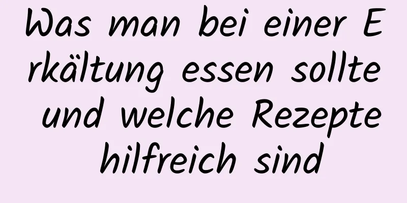 Was man bei einer Erkältung essen sollte und welche Rezepte hilfreich sind