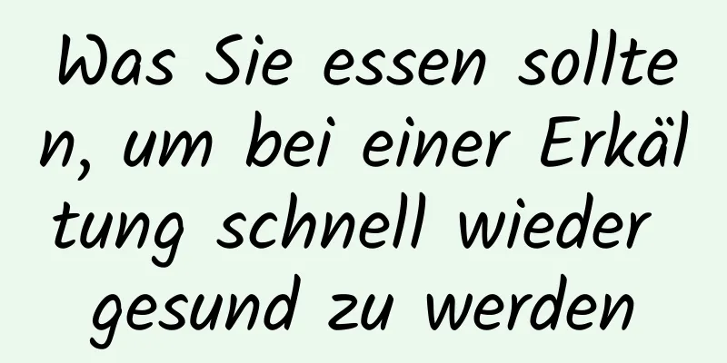 Was Sie essen sollten, um bei einer Erkältung schnell wieder gesund zu werden