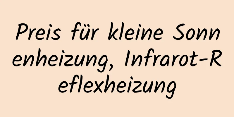 Preis für kleine Sonnenheizung, Infrarot-Reflexheizung