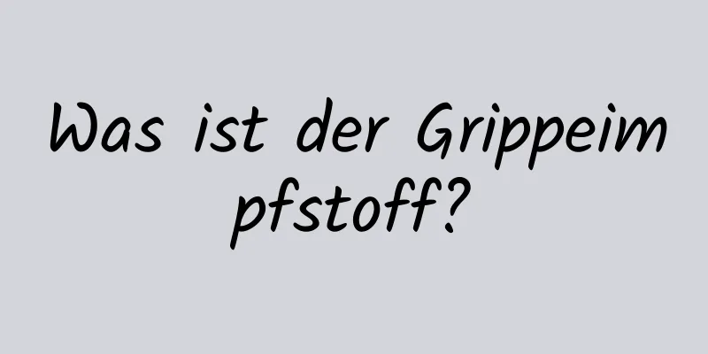 Was ist der Grippeimpfstoff?
