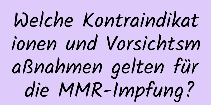 Welche Kontraindikationen und Vorsichtsmaßnahmen gelten für die MMR-Impfung?