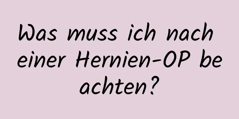Was muss ich nach einer Hernien-OP beachten?