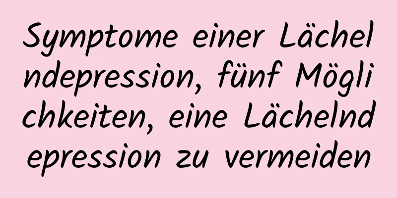 Symptome einer Lächelndepression, fünf Möglichkeiten, eine Lächelndepression zu vermeiden