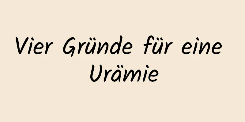 Vier Gründe für eine Urämie