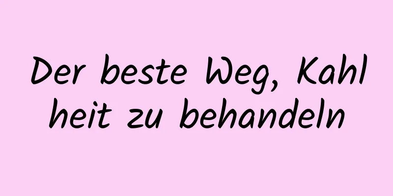 Der beste Weg, Kahlheit zu behandeln