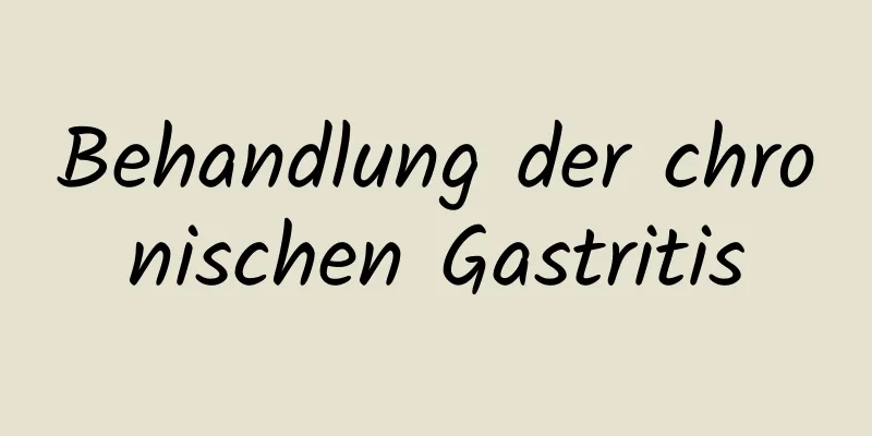 Behandlung der chronischen Gastritis