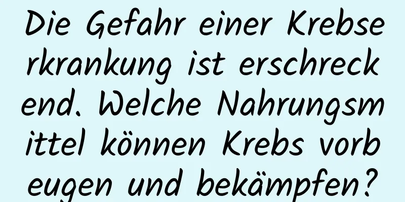 Die Gefahr einer Krebserkrankung ist erschreckend. Welche Nahrungsmittel können Krebs vorbeugen und bekämpfen?