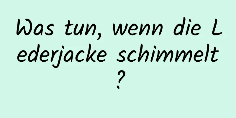 Was tun, wenn die Lederjacke schimmelt?