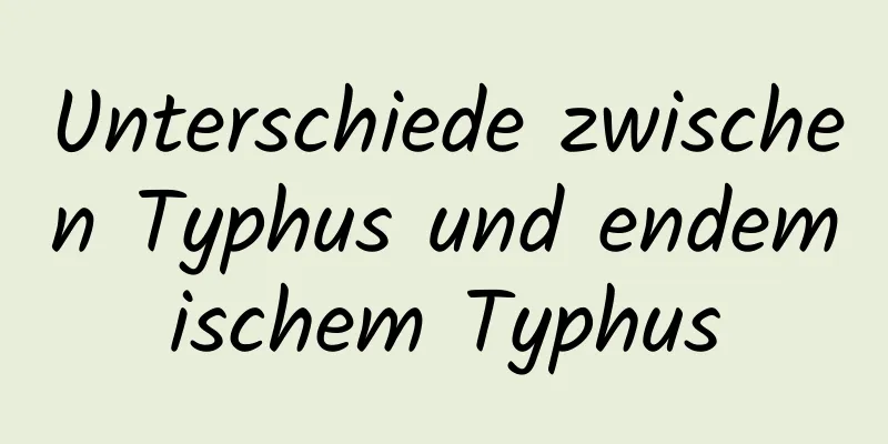 Unterschiede zwischen Typhus und endemischem Typhus