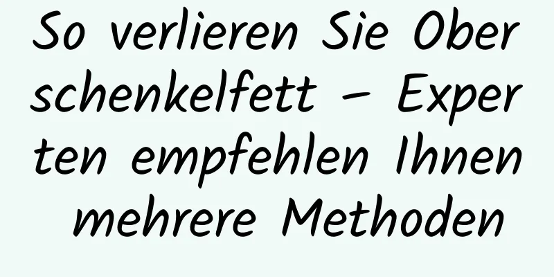 So verlieren Sie Oberschenkelfett – Experten empfehlen Ihnen mehrere Methoden