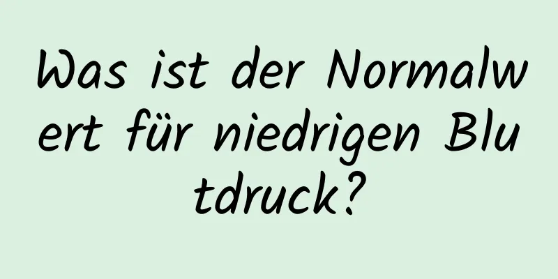 Was ist der Normalwert für niedrigen Blutdruck?