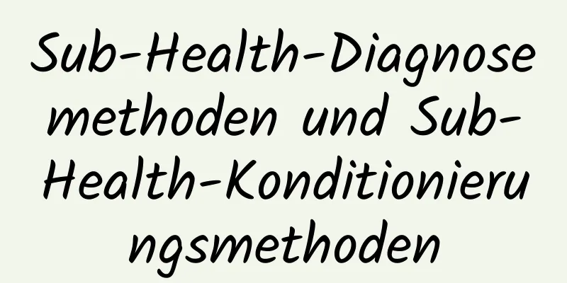 Sub-Health-Diagnosemethoden und Sub-Health-Konditionierungsmethoden