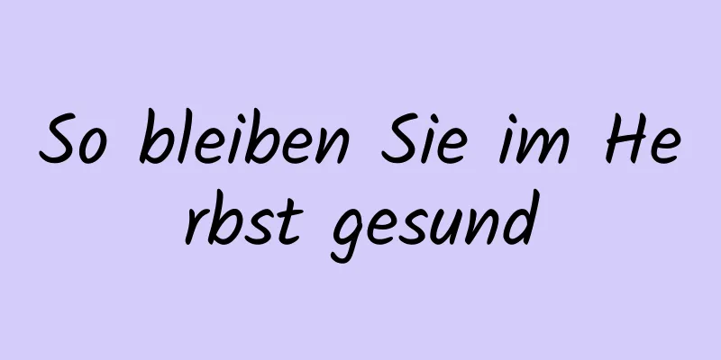 So bleiben Sie im Herbst gesund
