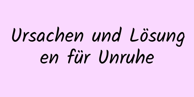 Ursachen und Lösungen für Unruhe