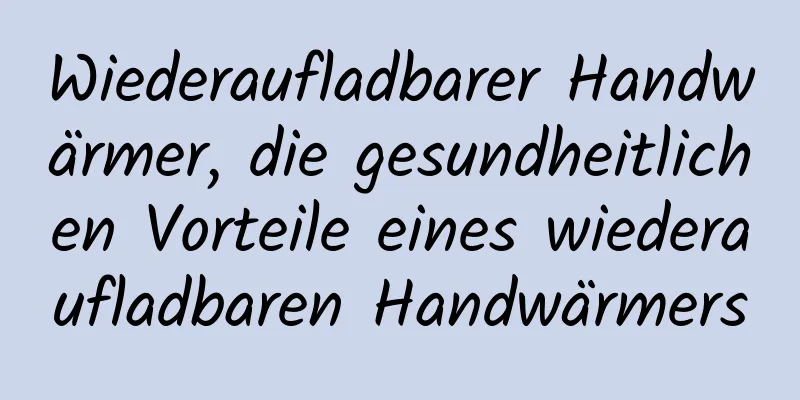 Wiederaufladbarer Handwärmer, die gesundheitlichen Vorteile eines wiederaufladbaren Handwärmers