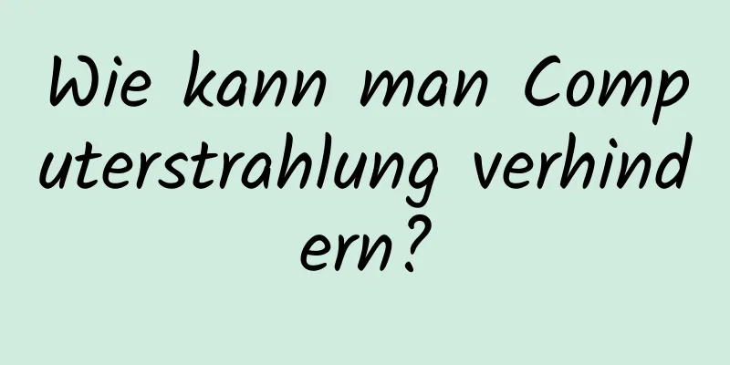 Wie kann man Computerstrahlung verhindern?