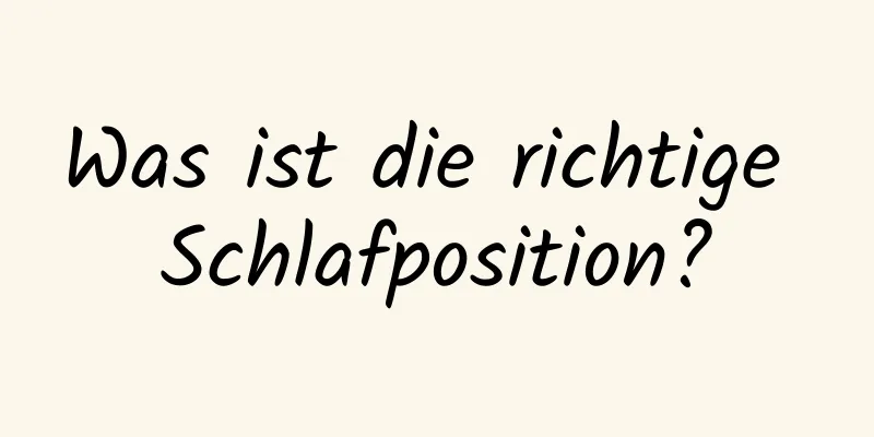 Was ist die richtige Schlafposition?