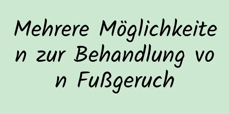 Mehrere Möglichkeiten zur Behandlung von Fußgeruch