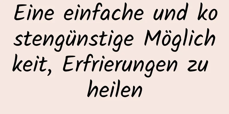 Eine einfache und kostengünstige Möglichkeit, Erfrierungen zu heilen