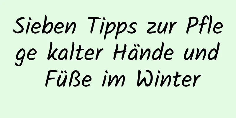 Sieben Tipps zur Pflege kalter Hände und Füße im Winter