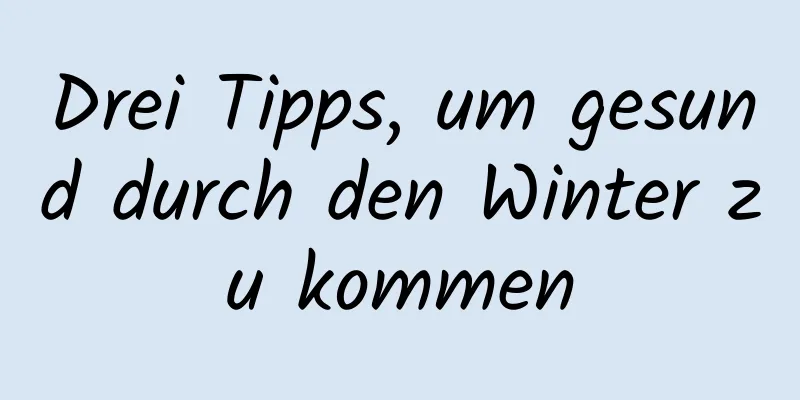 Drei Tipps, um gesund durch den Winter zu kommen