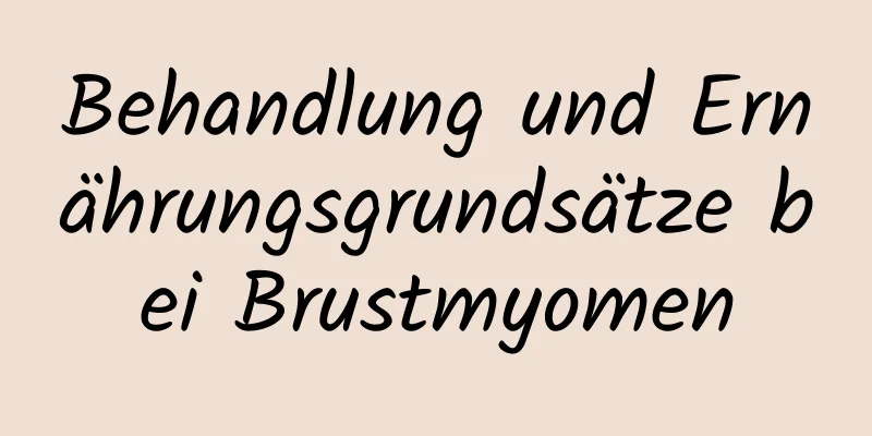 Behandlung und Ernährungsgrundsätze bei Brustmyomen