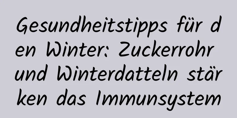 Gesundheitstipps für den Winter: Zuckerrohr und Winterdatteln stärken das Immunsystem