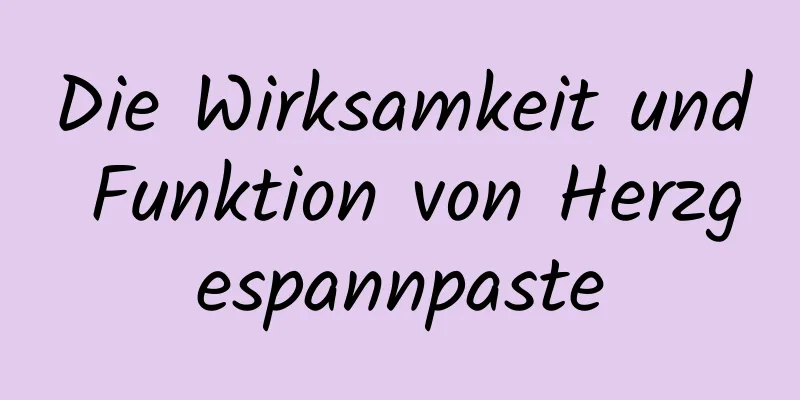 Die Wirksamkeit und Funktion von Herzgespannpaste