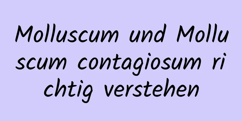Molluscum und Molluscum contagiosum richtig verstehen