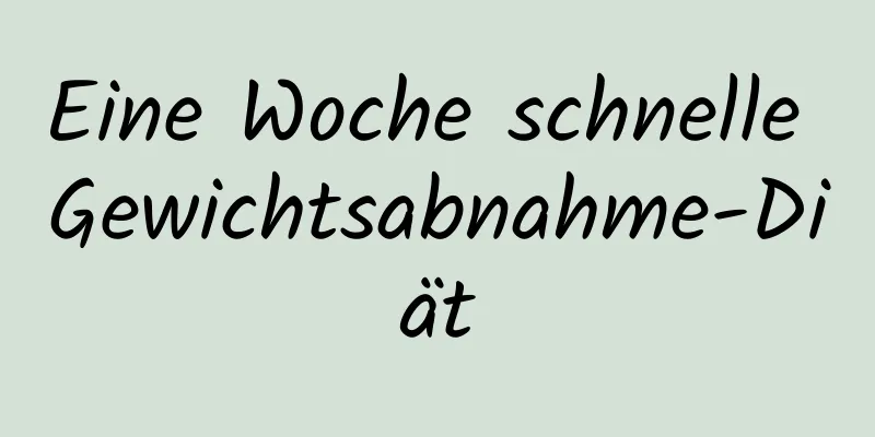 Eine Woche schnelle Gewichtsabnahme-Diät