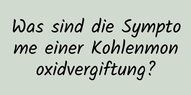 Was sind die Symptome einer Kohlenmonoxidvergiftung?