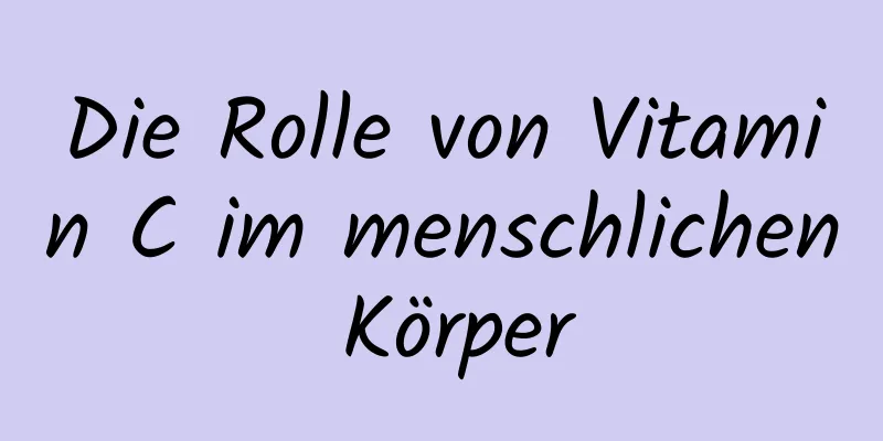 Die Rolle von Vitamin C im menschlichen Körper