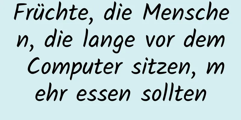 Früchte, die Menschen, die lange vor dem Computer sitzen, mehr essen sollten