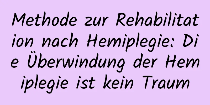 Methode zur Rehabilitation nach Hemiplegie: Die Überwindung der Hemiplegie ist kein Traum